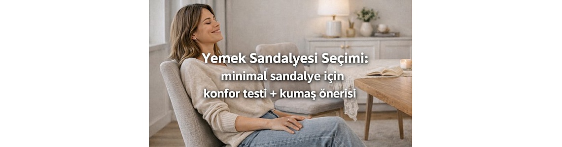 Yemek Sandalyesi Seçimi: Minimal Sandalye İçin Konfor Testi + Kumaş Önerisi Yemek Sandalyesi Seçimi: Minimal Sandalye İçin Konfor Testi + Kumaş Önerisi